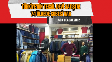 Türkiye'nin teksil devi satışta! 74 ülkede şubesi var