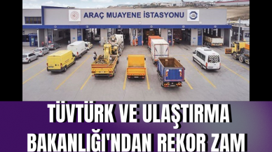 TÜVTÜRK ve Ulaştırma Bakanlığı'ndan rekor zam