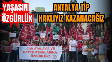 Antalya TİP: HAKLIYIZ KAZANACAĞIZ