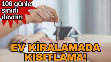 Ev kiralamada kısıtlama! 100 günle sınırlı devrim