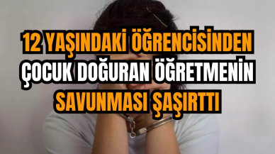 12 Yaşındaki Öğrencisinden Çocuk Doğuran Öğretmenin Savunması Şaşırttı