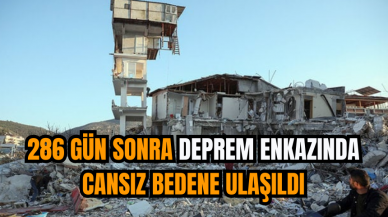 286 Gün Sonra Deprem Enkazında Cansız Bedene Ulaşıldı