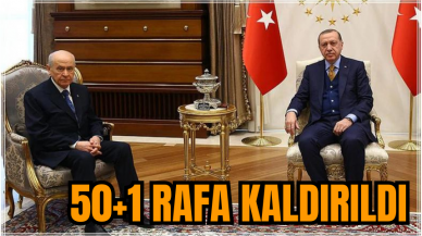 Erdoğan Bahçeli ile görüştü: 50+1 rafa kaldırıldı