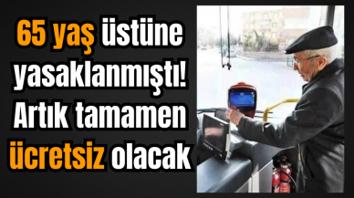 65 yaş üstüne yasaklanmıştı! Artık tamamen ücretsiz olacak