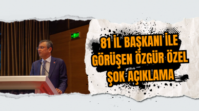 81 il başkanı ile görüşen Özgür Özel: şok açıklama