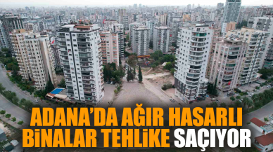 Adana’da ağır hasarlı binalar tehlike saçıyor