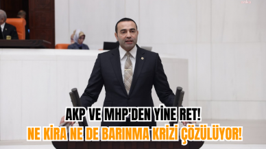 AKP ve MHP'den Yine Ret! Ne Kira Ne De Barınma Krizi Çözülüyor!