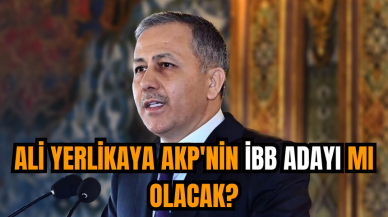 Ali Yerlikaya AKP'nin İBB adayı mı olacak?