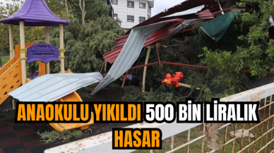 Anaokulu yıkıldı 500 bin liralık hasar