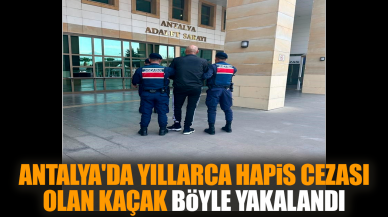 Antalya'da yıllarca hapis cezası olan kaçak böyle yakalandı