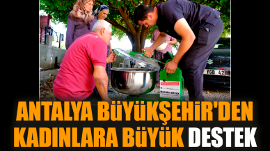 Antalya Büyükşehir'den kadınlara büyük destek