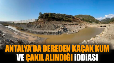 Antalya’da dereden kaçak kum ve çakıl alındığı iddiası