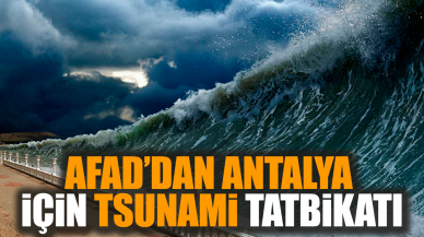 AFAD’dan Antalya için tsunami tatbikatı