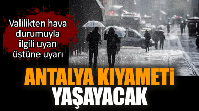 Antalya kıyameti yaşayacak! Valilikten uyarı geldi