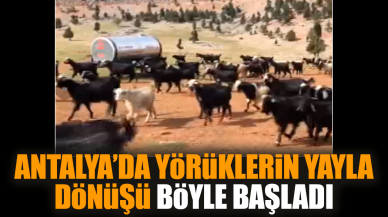 Antalya’da Yörüklerin yayla dönüşü böyle başladı