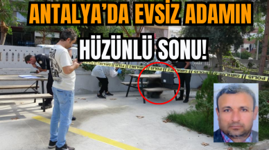 Antalya’da Evsiz Adamın Hüzünlü Sonu!