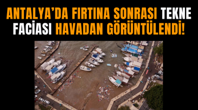 Antalya’da Fırtına Sonrası Tekne Faciası Havadan Görüntülendi!