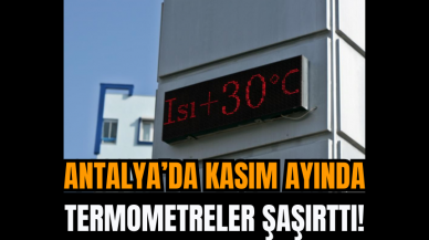 Antalya’da Kasım Ayında Termometreler şaşırttı!