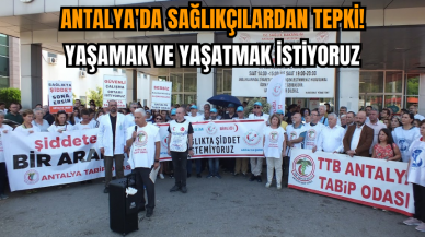 Antalya'da sağlıkçılardan tepki! Yaşamak ve yaşatmak istiyoruz