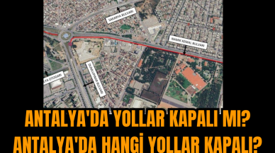 Antalya'da yollar kapalı mı? Antalya'da hangi yollar kapalı?