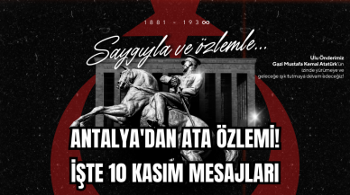 Antalya'dan Ata Özlemi! İşte 10 Kasım mesajları 