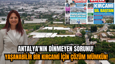 Antalya'nın dinmeyen sorunu! Yaşanabilir bir Kırcami için çözüm mümkün!