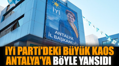 İYİ Parti'deki büyük kaos Antalya'ya böyle yansıdı 