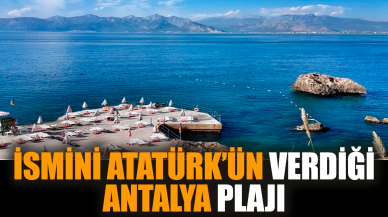 İsmini Atatürk’ün verdiği Antalya plajı