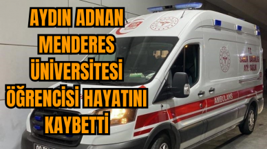 Aydın Adnan Menderes Üniversitesi öğrencisi trafik kazasında hayatını kaybetti!