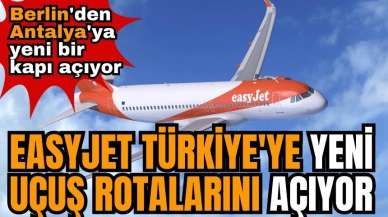 EasyJet Türkiye'ye yeni uçuş rotalarını açıyor