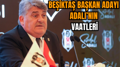 Beşiktaş Başkan Adayı Adalı’nın vaatleri