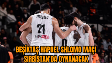 Beşiktaş Hapoel Shlomo maçı Sırbistan'da oynanacak