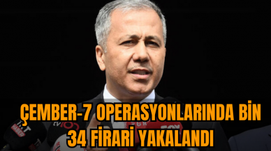 Ali Yerlikaya: Çember-7 operasyonlarında bin 34 firari yakalandı