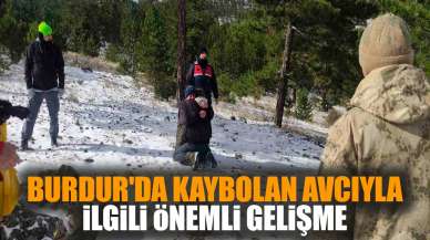 Burdur'da kaybolan avcıyla ilgili önemli gelişme