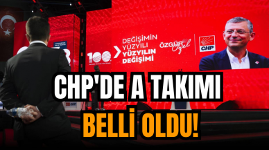 CHP'de A takım belli oldu!