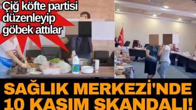 Sağlık Merkezi'nde 10 Kasım skandalı! Göbek attılar