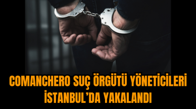 Comanchero Suç Örgütü Yöneticileri İstanbul’da Yakalandı