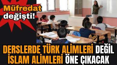 Müfredat değişti! Derslerde Türk alimleri değil İslam alimleri öne çıkacak