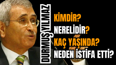 Durmuş Yılmaz Kimdir? Nerelidir? Kaç yaşında? Neden istifa etti?