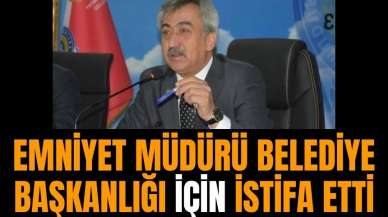 Emniyet Müdürü Belediye başkanlığı için istifa etti