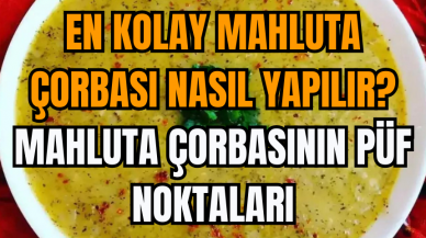 En kolay mahluta çorbası nasıl yapılır? Mahluta çorbasının püf noktaları