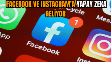 Facebook ve Instagram'a yapay zeka geliyor