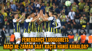 Fenerbahçe Ludogorets maçı ne zaman saat kaçta hangi kanalda?