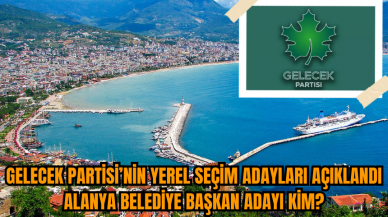 Gelecek Partisi’nin Yerel Seçim Adayları açıklandı Alanya Belediye Başkan adayı kim?