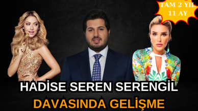 Hadise Seren Serengil davasında gelişme 2 yıl 11 ay hapis talebi