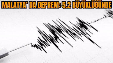 Malatya’da 5.2 büyüklüğünde deprem