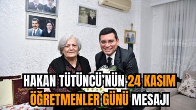 Hakan Tütüncü’nün 24 Kasım Öğretmenler Günü Mesajı