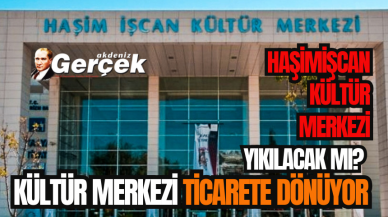 Haşim İşcan Kültür Merkezi ticaret alanı oluyor! Gözler Büyükşehir Meclisi'nde