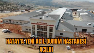 Hatay'a yeni acil durum hastanesi açıldı