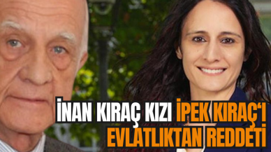 Ünlü iş insanı İnan Kıraç kızı İpek Kıraç’ı evlatlıktan reddetti